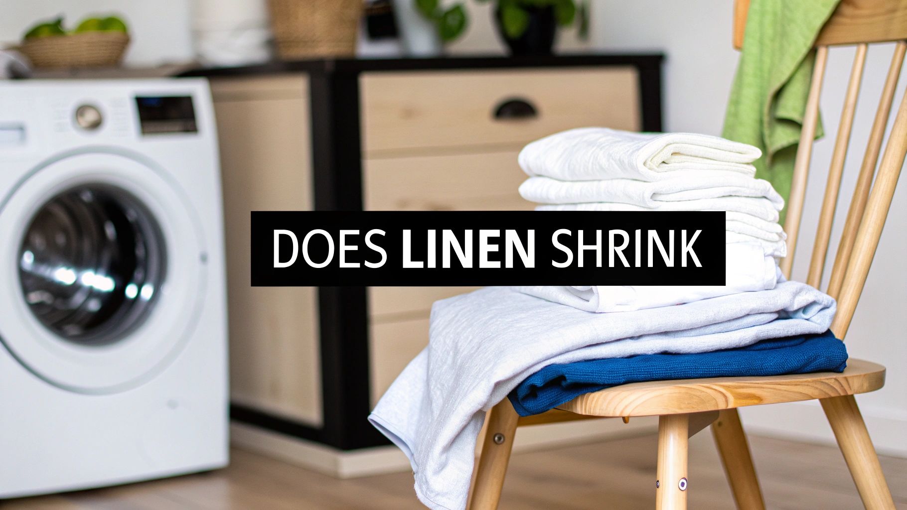 Does Linen Shrink in the Wash? Your Guide to Perfect Bedding Care